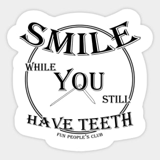 SMILE while You still Have Teeth (v3) Sticker